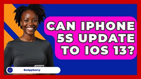 Can Iphone 5S Update To Ios 13 Be App Savvy