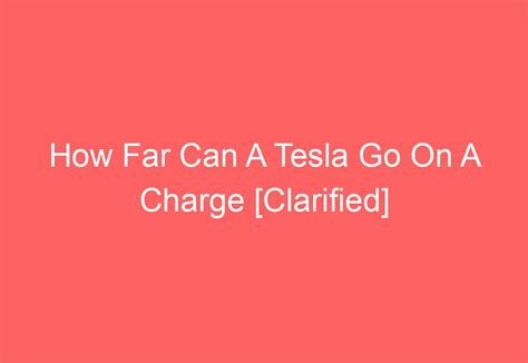 How Far Can A Tesla Go On A Charge Clarified Automotiveglory
