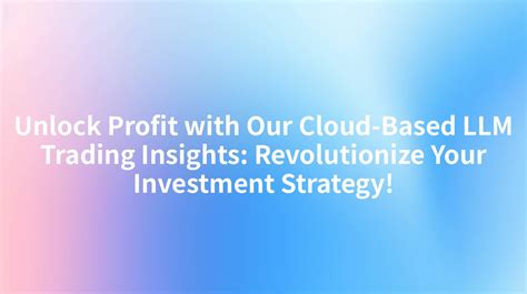 Maximizing Profit With Cloud Based Llm Trading Strategies