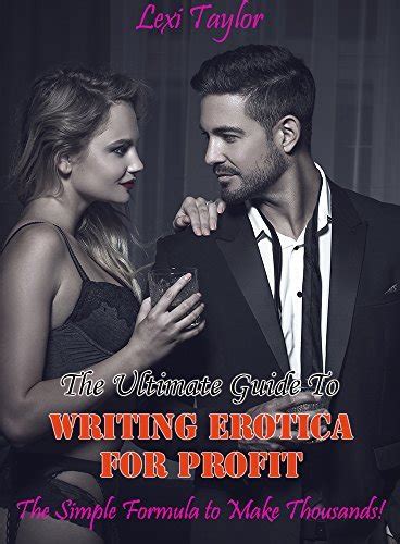 Simple Guide To Write Erotica Tips For Ideas And How To Make Money By