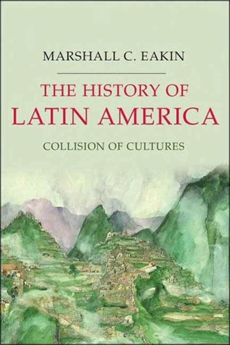The History Of Latin America Collision Of Cultures Palgrave Essential Histories Series Eakin Marshall C 9781403980816 Amazon Com Books