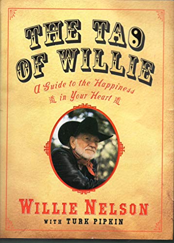 The Tao Of Willie A Guide To The Happiness In Your Heart By Willie Nelson And 9781592401970 Ebay