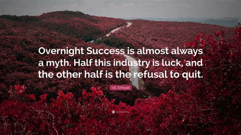 V E Schwab Quote Overnight Success Is Almost Always A Myth Half V E Schwab Quote Overnight Success Is Almost Always A Myth Half