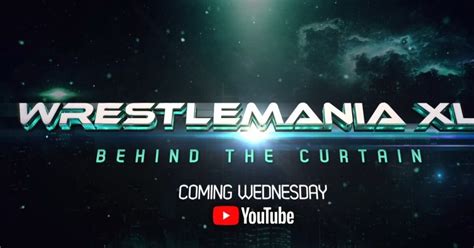 Wwe Releases Trailer For Wrestlemania Xl Behind The Curtain Documentary
